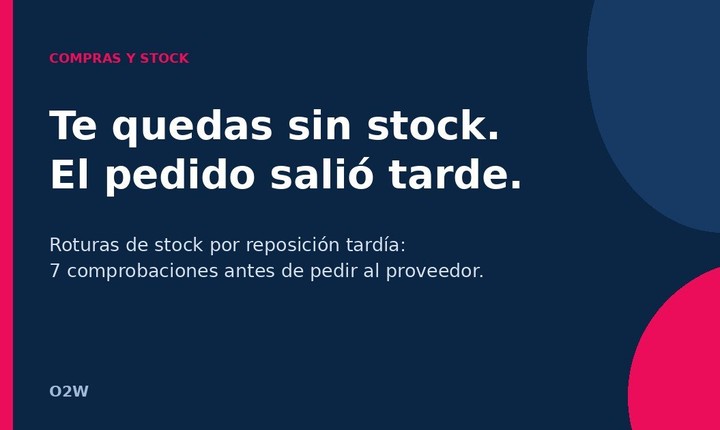 Roturas de stock por reposición tardía: 7 comprobaciones antes de pedir al proveedor